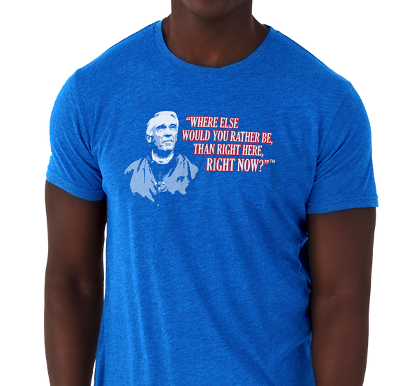 Special Edition: "Where Else Would You Rather Be Than Right Here, Right Now?"™ T-Shirt, Unisex Tri-Blend, Royal Blue (50% polyester, 25% cotton, 25% rayon)