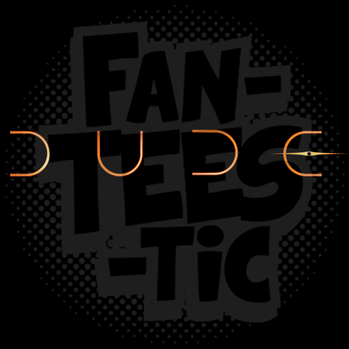 Fanteestic: "DUDE"