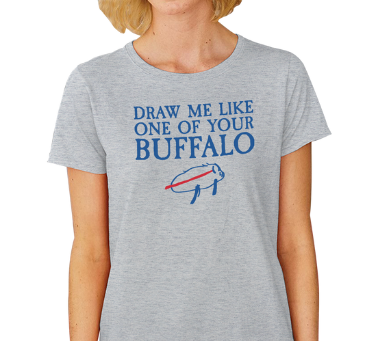 "Draw Me Like One of Your Buffalo" Ladies T-Shirt