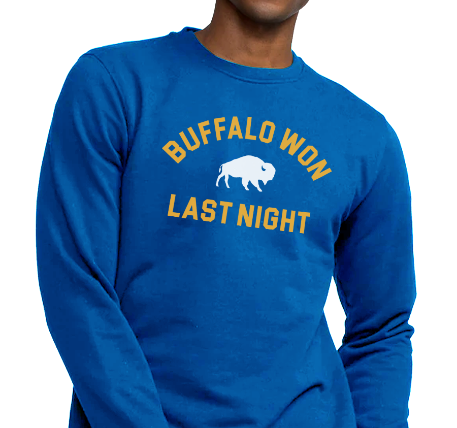 "Buffalo Won Last Night" Crewneck Sweatshirt (multiple color options)