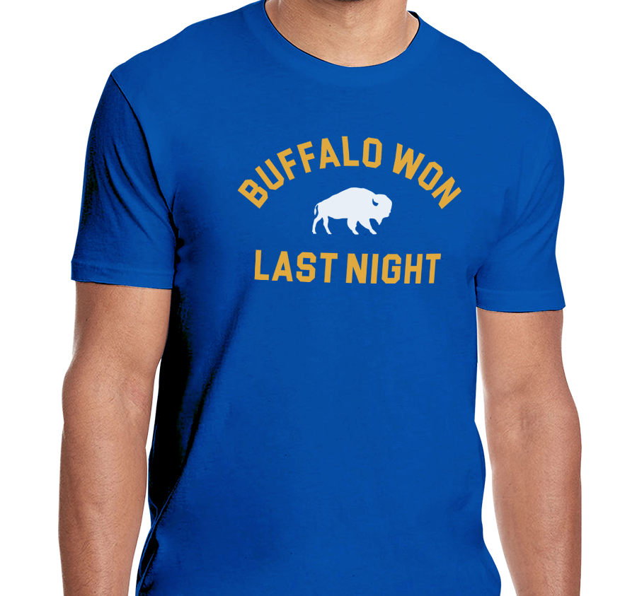 "Buffalo Won Last Night" Unisex T-Shirt (multiple color options)