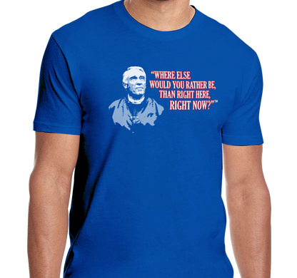 Special Edition: "Where Else Would You Rather Be Than Right Here, Right Now?"™ T-Shirt, Unisex, Royal Blue (100% cotton)