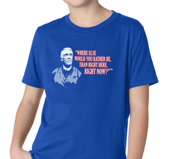 Special Edition: "Where Else Would You Rather Be Than Right Here, Right Now?"™ T-Shirt, Youth, Royal Blue (100% cotton)