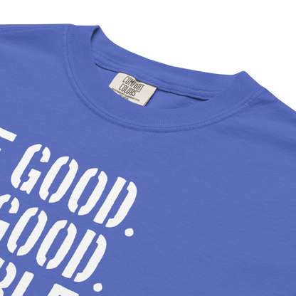 "Be Good" Premium Garment-Dyed Heavyweight T-Shirt