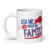 Vol 14, Shirt 10: "Ask Me About My Family" Glossy Ceramic mug