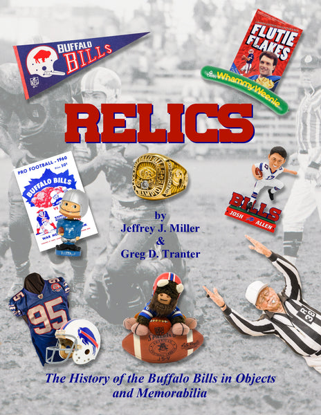 Relics; The History of the Buffalo Bills in Objects and Memorabilia:  Jeffrey J. Miller, Greg D. Tranter: 9781937943585: : Books