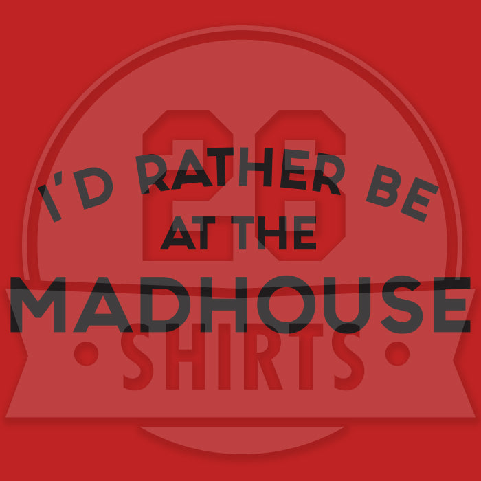 "I'd Rather Be at the Madhouse" Chicago Unisex T-Shirt