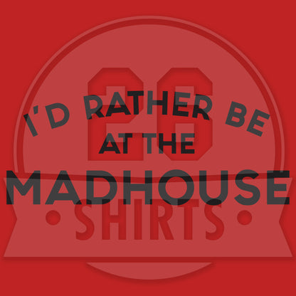 "I'd Rather Be at the Madhouse" Chicago Unisex T-Shirt